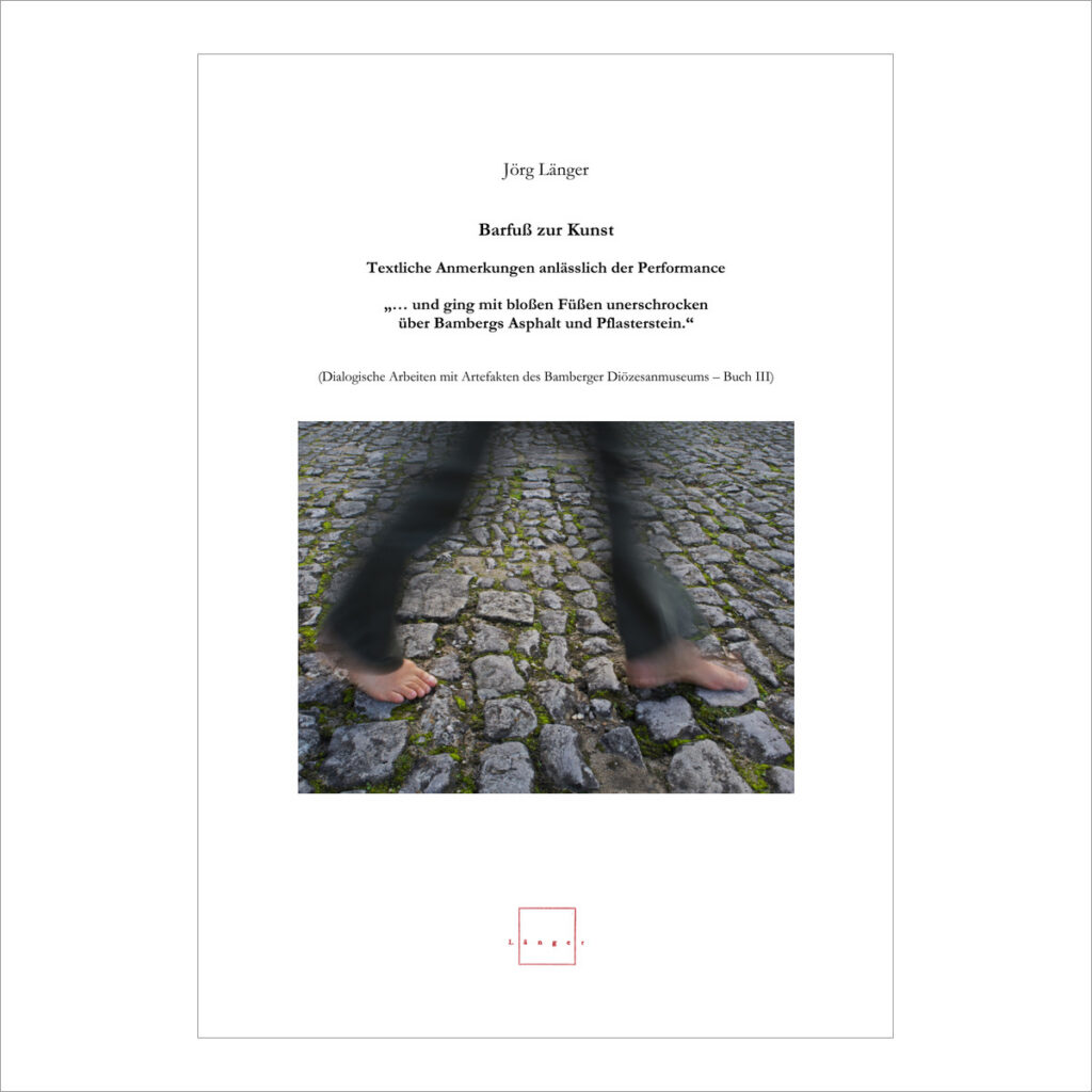 Jörg Länger, Dialogische Arbeiten mit Artefakten des Bamberger Diözesanmuseums, Buch III: Barfuß zur Kunst, Cover